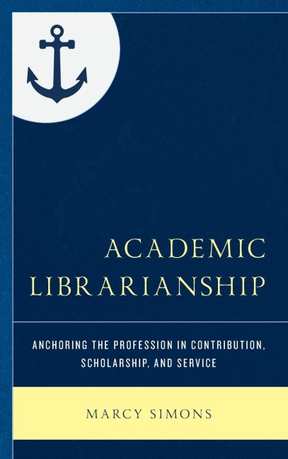 Academic Librarianship: Anchoring the Profession in Contribution, Scholarship, and Service