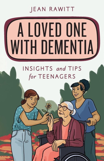 Loved One with Dementia: Insights and Tips for Teenagers