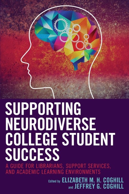 Supporting Neurodiverse College Student Success: A Guide for Librarians, Student Support Services, and Academic Learning Environments