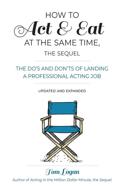 How to Act & Eat at the Same Time, the Sequel: The Do's and Don'ts of Landing a Professional Acting Job