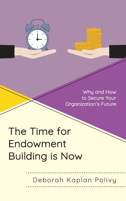 Time for Endowment Building Is Now: Why and How to Secure Your Organizations Future