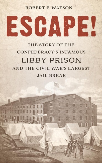 Escape!: The Story of the Confederacys Infamous Libby Prison and the Civil Wars Largest Jail Break