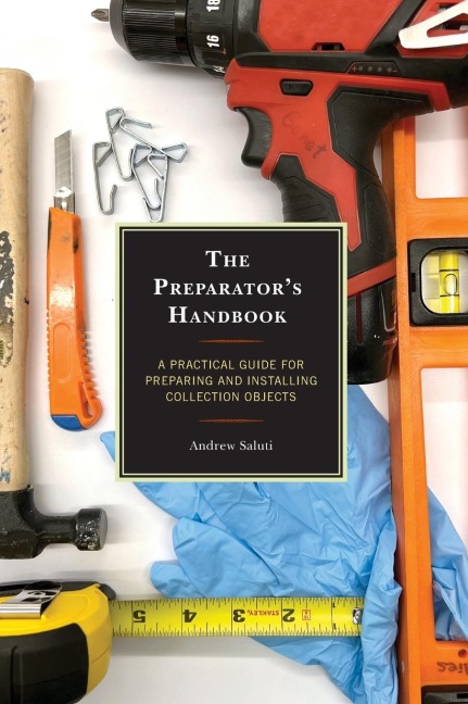 Preparators Handbook: A Practical Guide for Preparing and Installing Collection Objects