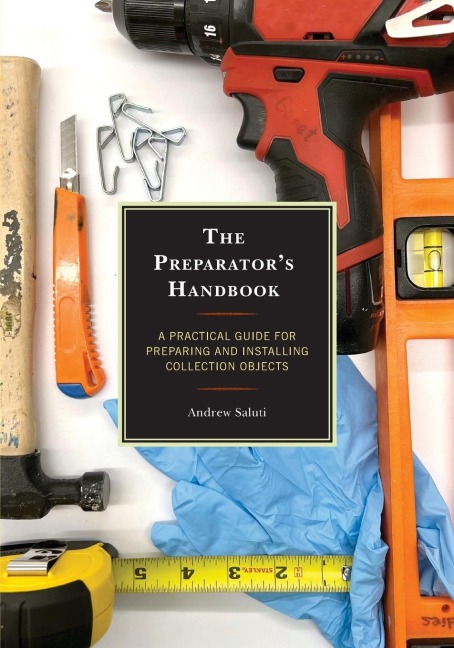 Preparator's Handbook: A Practical Guide for Preparing and Installing Collection Objects