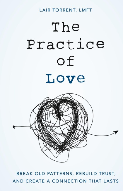 Practice of Love: Break Old Patterns, Rebuild Trust, and Create a Connection That Lasts