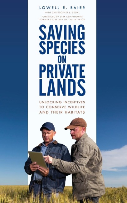 Saving Species on Private Lands: Unlocking Incentives to Conserve Wildlife and Their Habitats