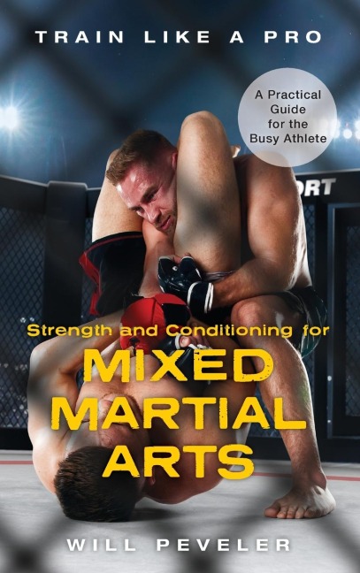 Strength and Conditioning for Mixed Martial Arts: A Practical Guide for the Busy Athlete