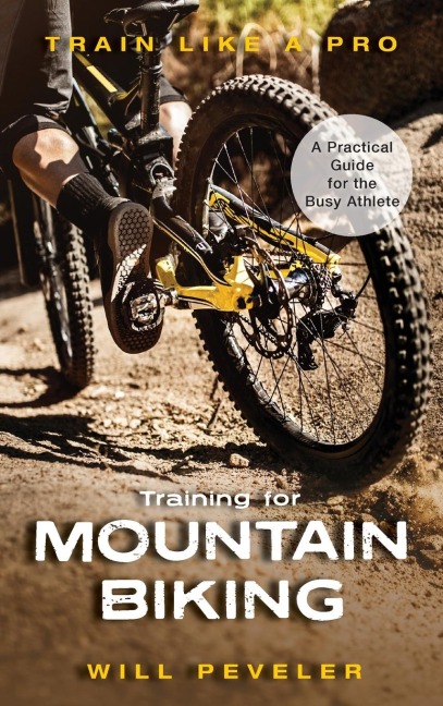 Training for Mountain Biking: A Practical Guide for the Busy Athlete
