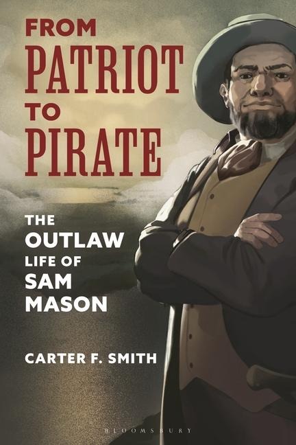 From Patriot to Pirate: The Outlaw Life of Sam Mason