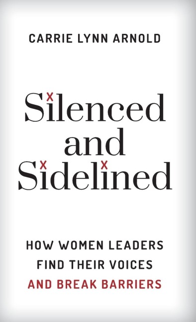 Silenced and Sidelined: How Women Leaders Find Their Voices and Break Barriers
