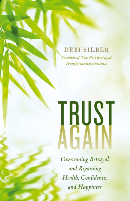Trust Again: Overcoming Betrayal and Regaining Health, Confidence, and Happiness