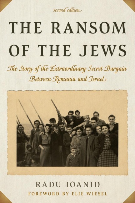 Ransom of the Jews: The Story of the Extraordinary Secret Bargain Between Romania and Israel
