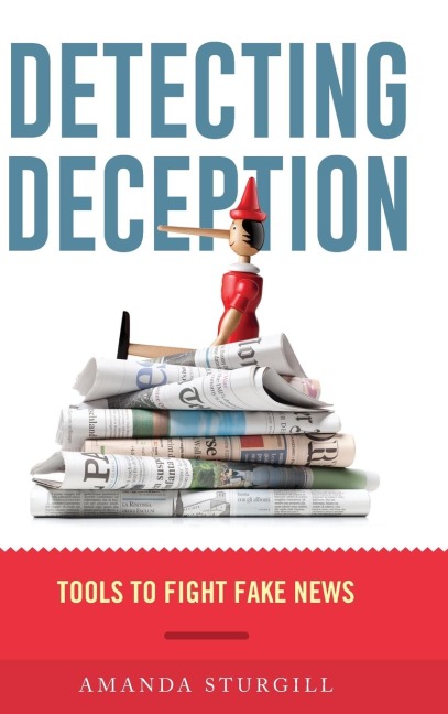 Detecting Deception: Tools to Fight Fake News