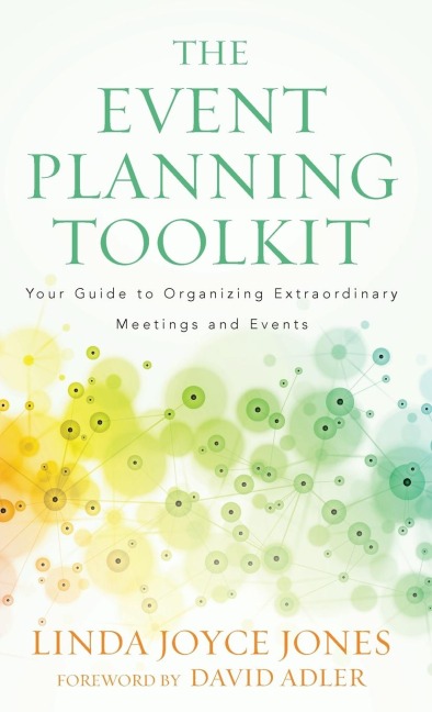 Event Planning Toolkit: Your Guide to Organizing Extraordinary Meetings and Events