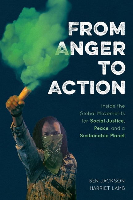From Anger to Action: Inside the Global Movements for Social Justice, Peace, and a Sustainable Planet