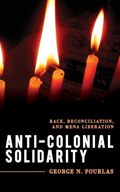 Anti-Colonial Solidarity: Race, Reconciliation, and MENA Liberation