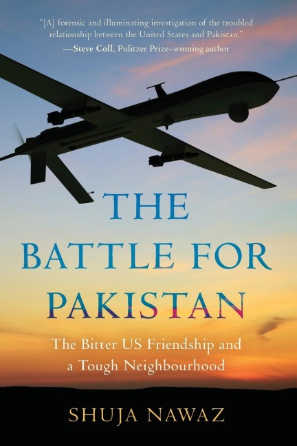 Battle for Pakistan: The Bitter US Friendship and a Tough Neighbourhood