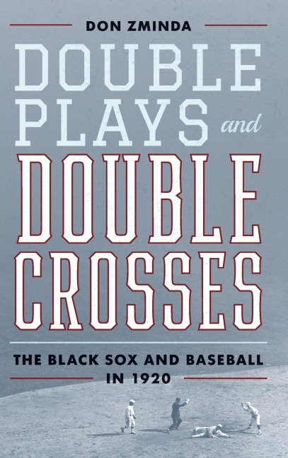 Double Plays and Double Crosses: The Black Sox and Baseball in 1920