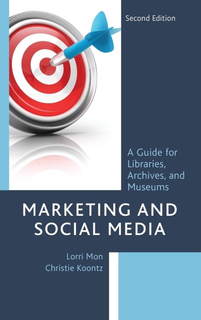 Marketing and Social Media: A Guide for Libraries, Archives, and Museums