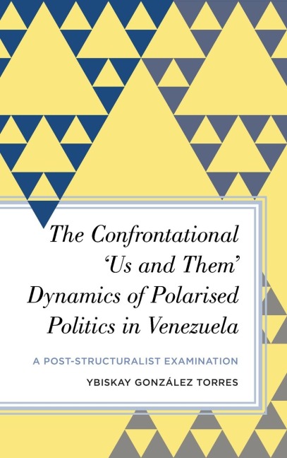 Confrontational 'Us and Them' Dynamics of Polarised Politics in Venezuela: A Post-Structuralist Examination