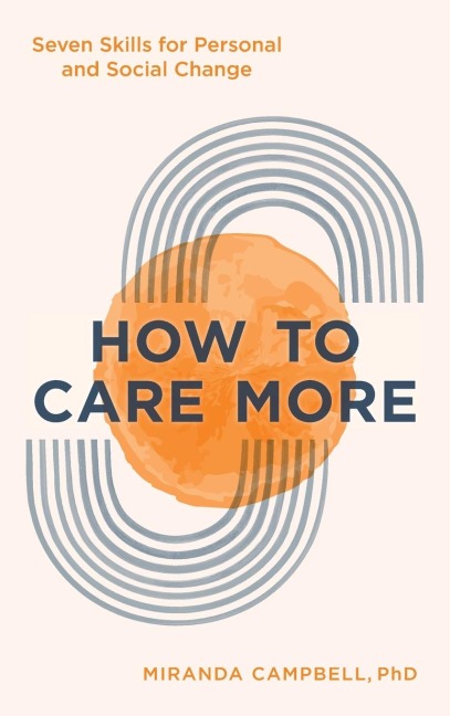 How to Care More: Seven Skills for Personal and Social Change