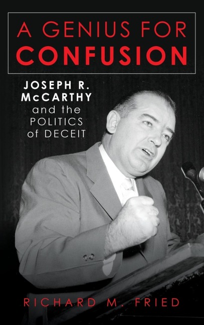 Genius for Confusion: Joseph R. McCarthy and the Politics of Deceit
