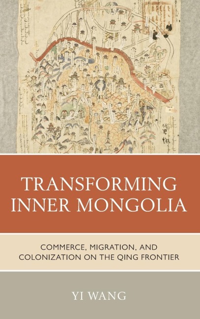 Transforming Inner Mongolia: Commerce, Migration, and Colonization on the Qing Frontier