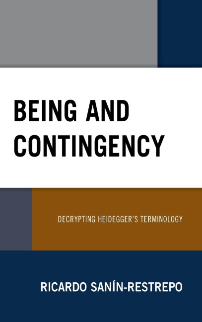 Being and Contingency: Decrypting Heideggers Terminology