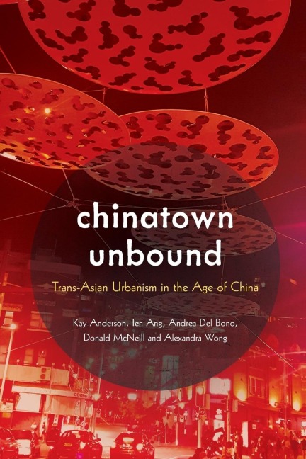 Chinatown Unbound: Trans-Asian Urbanism in the Age of China