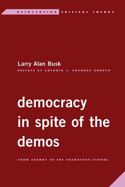 Democracy in Spite of the Demos: From Arendt to the Frankfurt School
