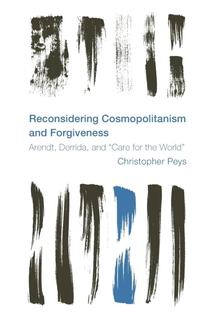 Reconsidering Cosmopolitanism and Forgiveness: Arendt, Derrida, and "Care for the World"