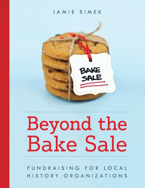 Beyond the Bake Sale: Fundraising for Local History Organizations