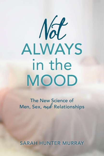 Not Always in the Mood The New Science of Men, Sex, and Relationships
