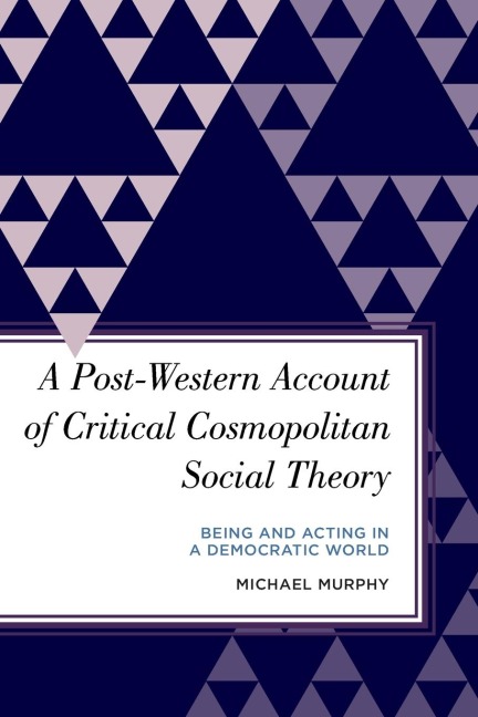 Post-Western Account of Critical Cosmopolitan Social Theory: Being and Acting in a Democratic World