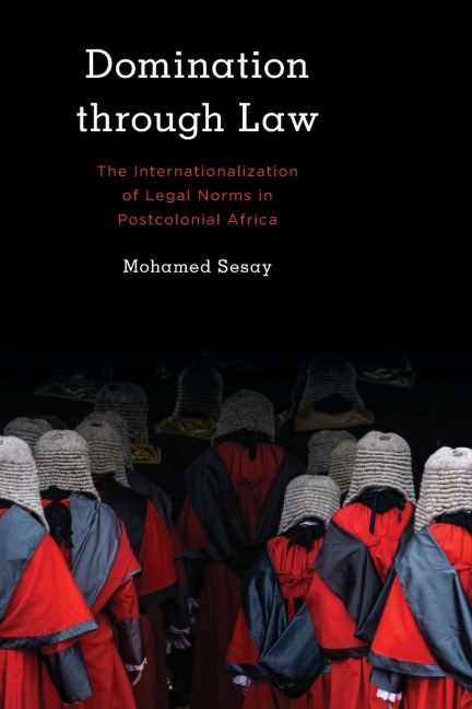 Domination Through Law: The Internationalization of Legal Norms in Postcolonial Africa