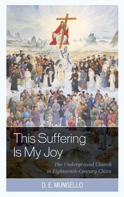 Suffering Is My Joy: The Underground Church in Eighteenth-Century China