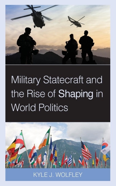 Military Statecraft and the Rise of Shaping in World Politics