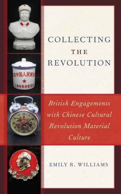 Collecting the Revolution: British Engagements with Chinese Cultural Revolution Material Culture