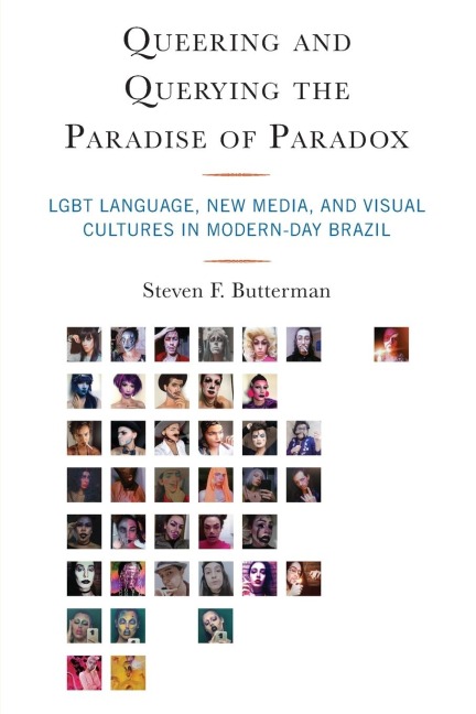 Queering and Querying the Paradise of Paradox: LGBT Language, New Media, and Visual Cultures in Modern-Day Brazil