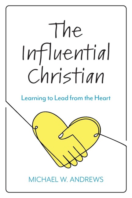 Influential Christian: Learning to Lead from the Heart