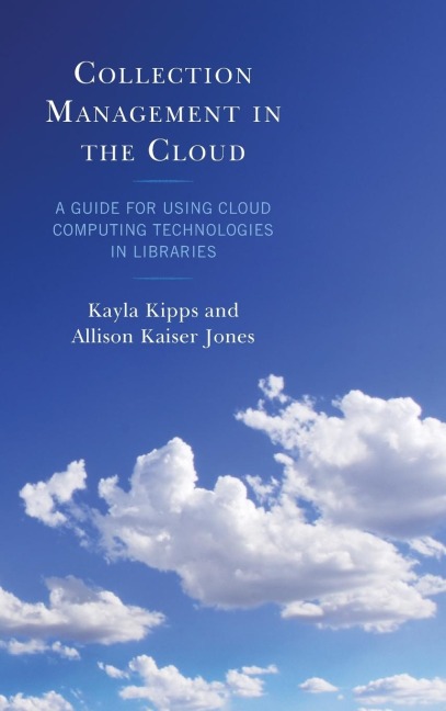 Collection Management in the Cloud: A Guide for Using Cloud Computing Technologies in Libraries