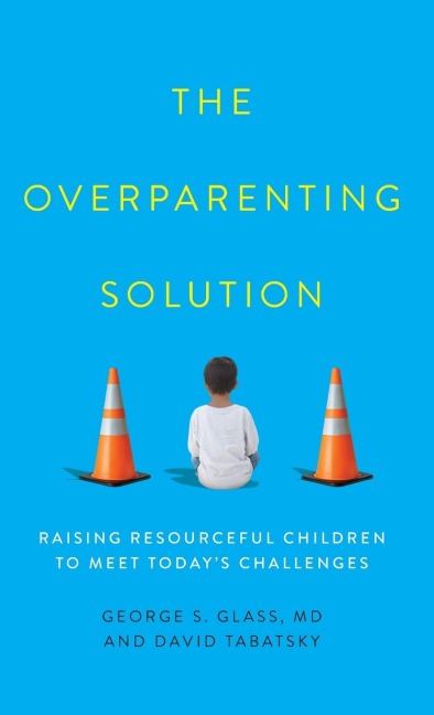 Overparenting Solution: Raising Resourceful Children to Meet Today's Challenges
