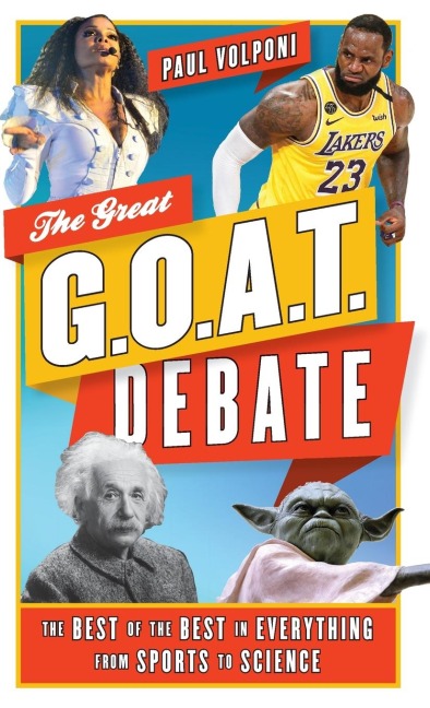 Great G.O.A.T. Debate: The Best of the Best in Everything from Sports to Science