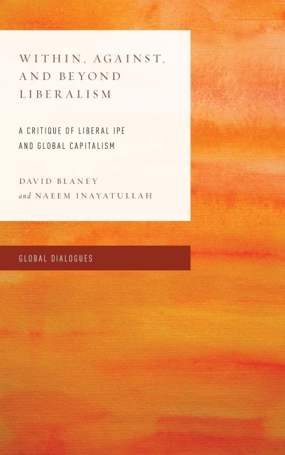 Within, Against, and Beyond Liberalism: A Critique of Liberal IPE and Global Capitalism