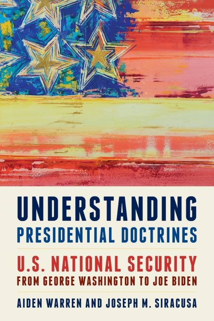 Understanding Presidential Doctrines: U.S. National Security from George Washington to Joe Biden