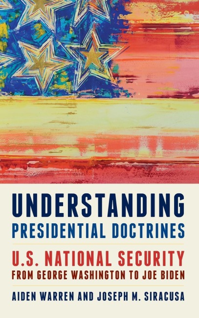 Understanding Presidential Doctrines: U.S. National Security from George Washington to Joe Biden