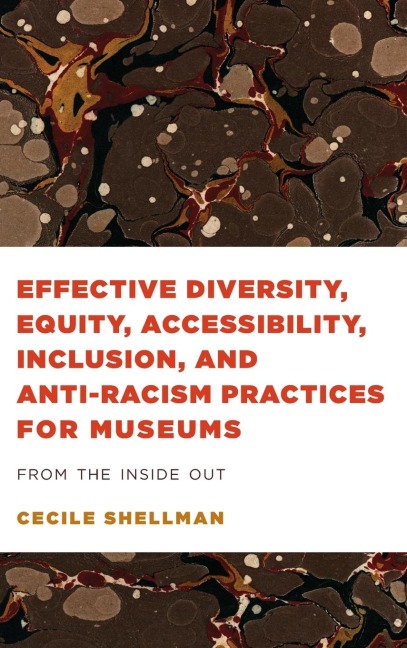 Effective Diversity, Equity, Accessibility, Inclusion, and Anti-Racism Practices for Museums: From the Inside Out