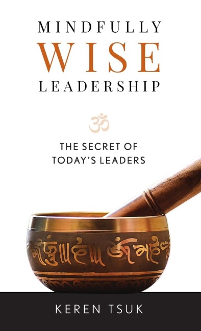 Mindfully Wise Leadership: The Secret of Todays Leaders