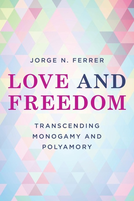Love and Freedom: Transcending Monogamy and Polyamory
