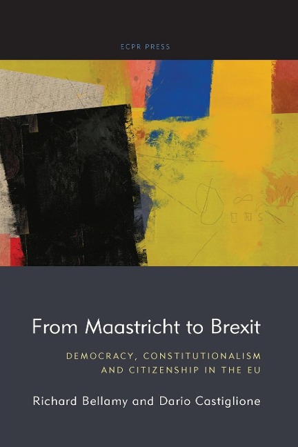 From Maastricht to Brexit: Democracy, Constitutionalism and Citizenship in the EU